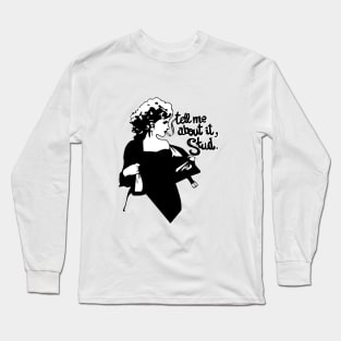 Tell me about it Long Sleeve T-Shirt